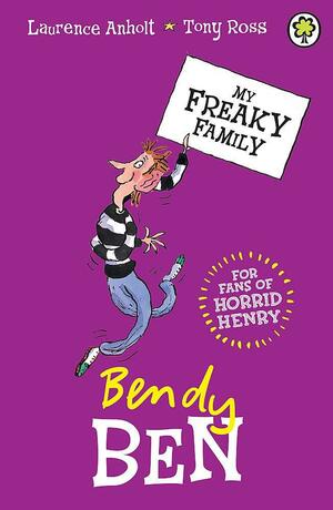 My Freaky Family 5: Bendy Ben by Laurence Anholt