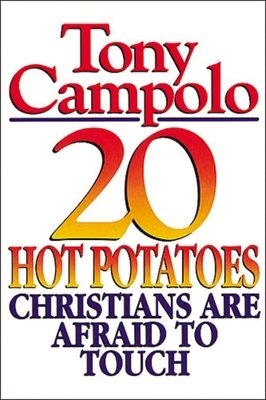 20 Hot Potatoes Christians Are Afraid to Touch by Tony Campolo