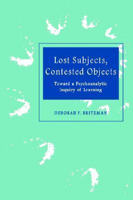 Lost Subjects, Contested Objects by Deborah P. Britzman