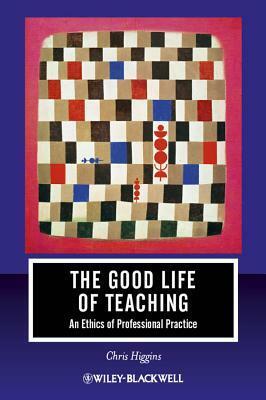 Good Life of Teaching by Christopher Higgins