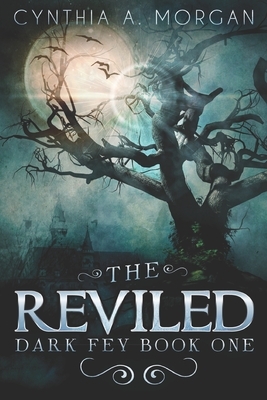 The Reviled: Large Print Edition by Cynthia A. Morgan