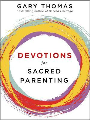 Devotions for Sacred Parenting by Gary L. Thomas