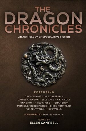 The Dragon Chronicles by Ellen Campbell, Vincent Trigili, Chris Pourteau, Terah Edun, Elle Casey, Kim Wells, Nina Croft, K.J. Colt, Daniel Arenson, Samuel Peralta, Monica Enderle Pierce, David Adams, Ted Cross, Alex Albrinck