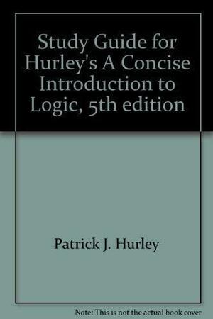 Study Guide for Hurley's A Concise Introduction to Logic by Patrick J. Hurley