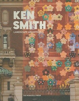 Ken Smith: Landscape Architect by Ken Smith