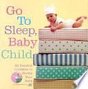 Go to Sleep, Baby Child: 62 Favorite Lullabies to Soothe Your Baby by Inc, Sourcebooks