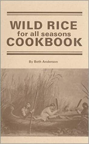 Wild Rice For All Seasons Cookbook by Beth Anderson