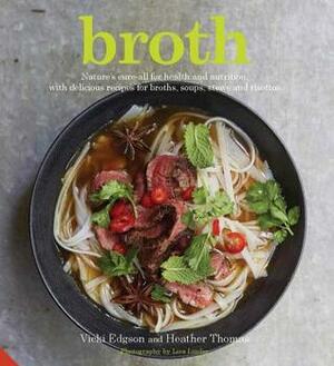 Broth: Nature's cure-all for health and nutrition, with delicious recipes for broths, soups, stews and risottos by Heather Thomas, Vicki Edgson