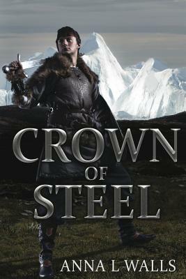 Crown of Steel by Anna L. Walls