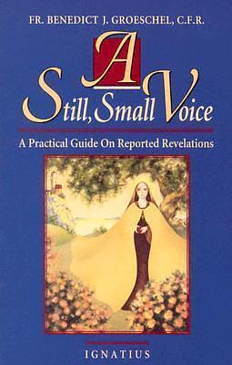 A Still, Small Voice: A Practical Guide on Reported Revelations by Benedict J. Groeschel, Benedict J. Groeschel