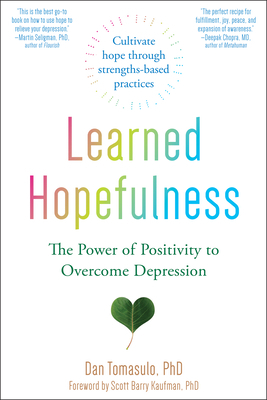 Learned Hopefulness: The Power of Positivity to Overcome Depression by Dan Tomasulo