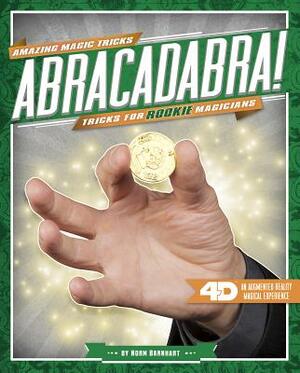 Abracadabra! Tricks for Rookie Magicians: 4D a Magical Augmented Reading Experience by Norm Barnhart