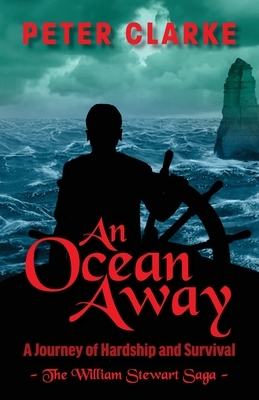 An Ocean Away: A Journey of Hardship and Survival by Peter Clarke