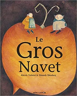 Le gros navet by Niamh Sharkey, Aleksey Nikolayevich Tolstoy