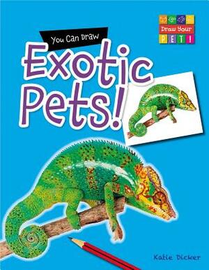 You Can Draw Exotic Pets! by Katie Dicker