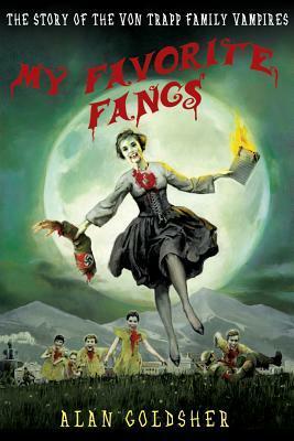 My Favorite Fangs: The Story of the Von Trapp Family Vampires by Alan Goldsher