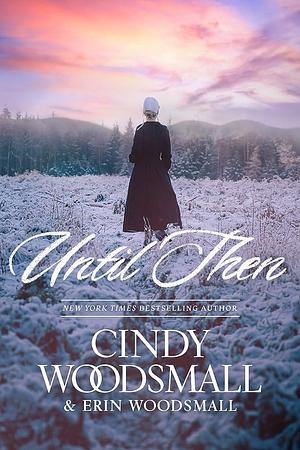 Until Then by Erin Woodsmall, Cindy Woodsmall