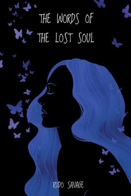 The Words of the Lost Soul by Rudo Savage