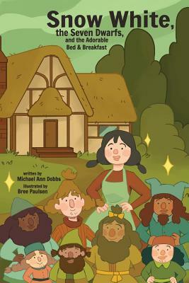 Snow White, the Seven Dwarves, and the Adorable Bed and Breakfast by Michael Ann Dobbs