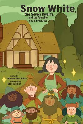 Snow White, the Seven Dwarves, and the Adorable Bed and Breakfast by Michael Ann Dobbs