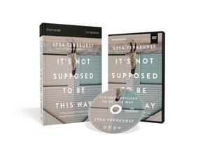 It's Not Supposed to Be This Way Study Guide with DVD: Finding Unexpected Strength When Disappointments Leave You Shattered by Lysa TerKeurst