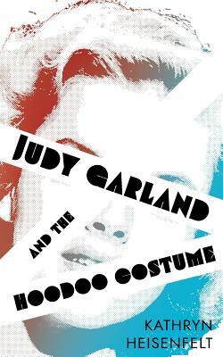 Judy Garland and the Hoodoo Costume by Kathryn Heisenfelt