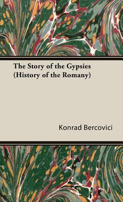 The Story of the Gypsies (History of the Romany) by Konrad Bercovici