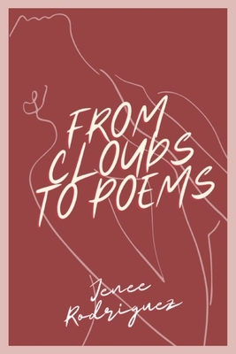 From Clouds to Poems: Poetry & Prose by Jenee Rodriguez