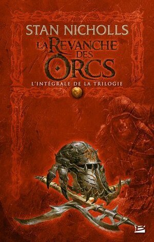 Orcs: L'intégrale De La Trilogie ; Suivie De La Relève by Stan Nicholls, Isabelle Troin