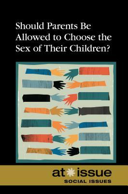 Should Parents Be Allowed to Choose the Gender of Their Children? by 