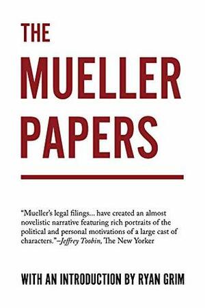 The Mueller Papers: Compiled by Strong Arm Press with an Introduction by Ryan Grim by Ryan Grim