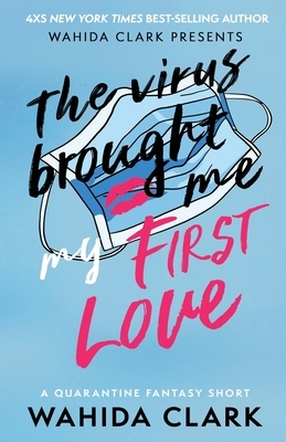 The Virus Brought Me My First Love by Wahida Clark