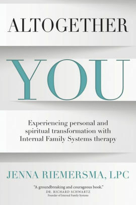 Altogether You: Experiencing personal and spiritual transformation with Internal Family Systems therapy by David Kopp, Jenna Riemersma, Richard Schwartz