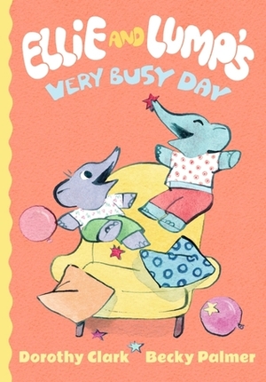 Ellie and Lump's Very Busy Day by Dorothy Clark, Becky Palmer