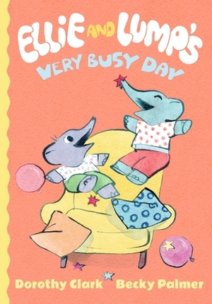 Ellie and Lump's Very Busy Day by Becky Palmer, Dorothy Clark