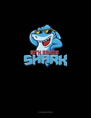 10th Grade Shark: 3 Column Ledger by 
