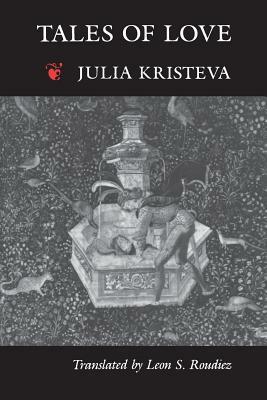 Tales of Love by Julia Kristeva, Leon S. Roudiez