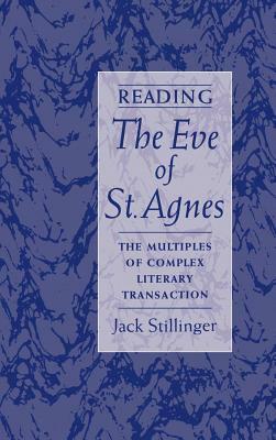 Reading the Eve of St.Agnes: The Multiples of Complex Literary Transaction by Jack Stillinger