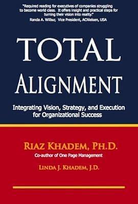 Total Alignment: Integrating Vision, Strategy, and Execution for Organizational Success by Riaz Khadem, Linda J. Khadem