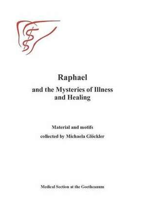 Raphael and the Mysteries of Illness and Healing by Michaela Glöckler