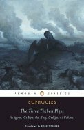 The Three Theban Plays: Antigone, King Oedipus & Oedipus at Colonus (Classical Texts) by C.A. Trypanis