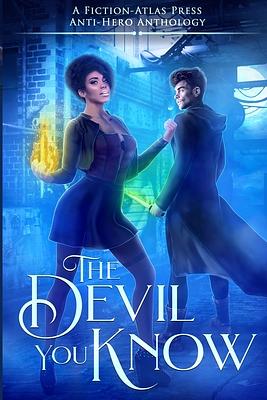 The Devil You Know: A Fiction-Atlas Press Anti-Hero Anthology by K.A. Wiggins, Kat Parrish, Amber Morant, K.R.S. McEntire, C.L. Cannon, Nick Edinger, Scott Moore, Angela Kulig, Zoey Xolton, Lily Luchesi, J.M. Rhineheart, K. Matt