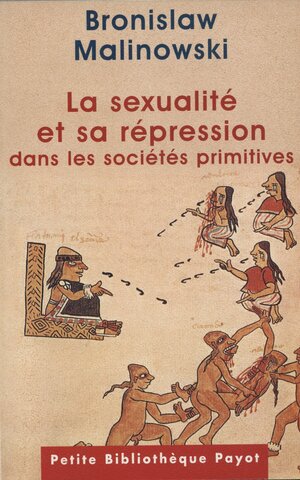 La sexualité et sa répression dans les sociétés primitives by Bronisław Malinowski