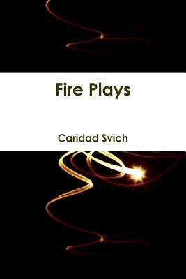 Fire Plays by Caridad Svich