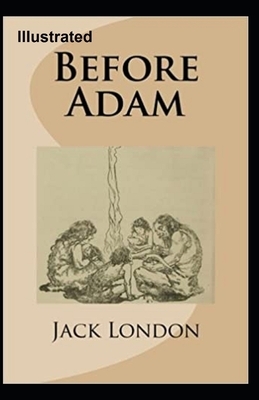 Before Adam Illustrated by Jack London