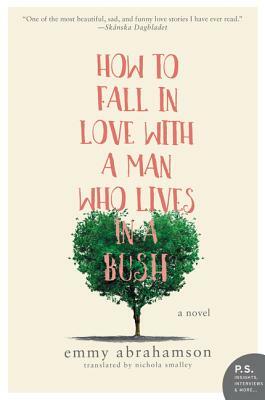 How to Fall in Love with a Man Who Lives in a Bush by Emmy Abrahamson