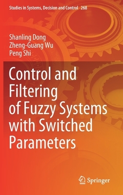 Control and Filtering of Fuzzy Systems with Switched Parameters by Zheng-Guang Wu, Shanling Dong, Peng Shi