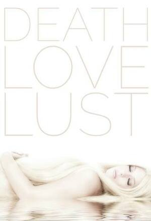 Death Love Lust by Catherine Stovall, Jaclyn Osborn, Jenn Nixon, Lily Lutes, Patrick Tumblety, Charlotte Ondac, Libby Bishop, Aurelia Fray, Olivia Harper, Michael Cross, Iskra Ryder, Victoria Kinnaird, Jen L. Joyal, Emma Michaels