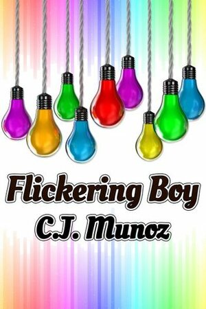 Flickering Boy by C.J. Munoz