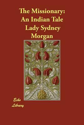 The Missionary: An Indian Tale by Lady Sydney Morgan